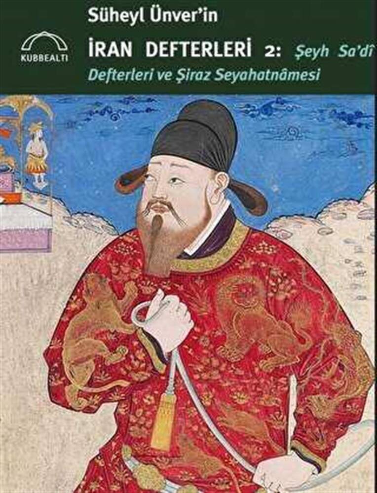 Süheyl Ünverin İran Defteri 2 : Şeyh Sadi Defterleri