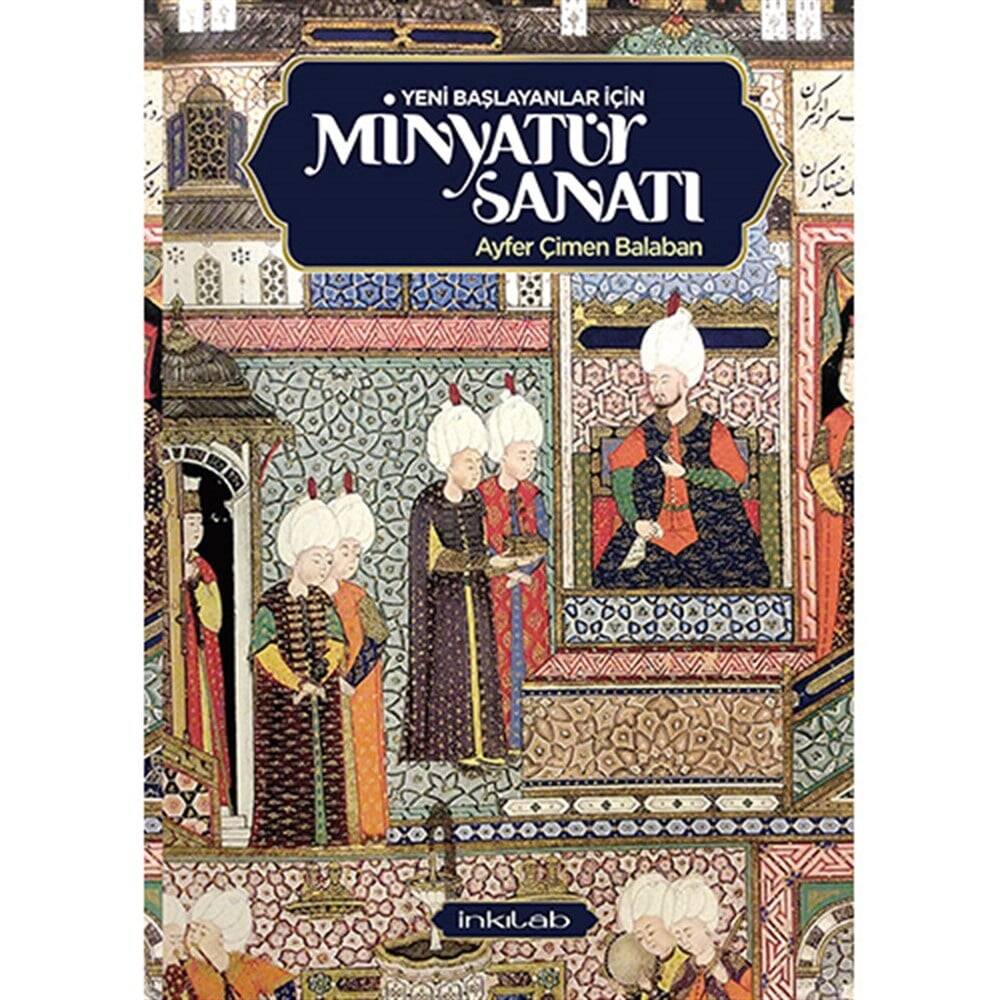Yeni Başlayanlar İçin Minyatür Sanatı - Ayfer Çimen Balaban